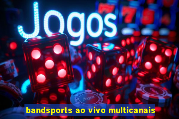 bandsports ao vivo multicanais